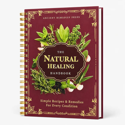 The Natural Healing Handbook: Herbal Remedies & Simple Recipes for Everyday Wellness