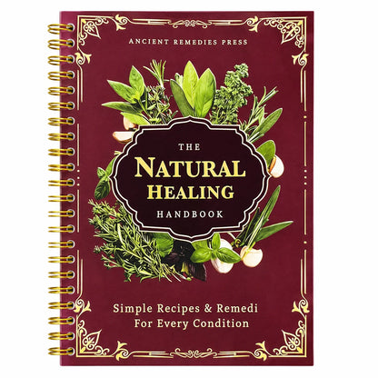 The Natural Healing Handbook: Herbal Remedies & Simple Recipes for Everyday Wellness