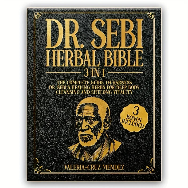 2027 Dr. Sebi Herbal Bible 3-in-1: Detoxify and Cleanse Your Body with Dr. Sebi's Healing Herbs for Lasting Health and Vitality