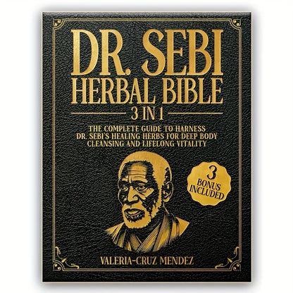 2027 Dr. Sebi Herbal Bible 3-in-1: Detoxify and Cleanse Your Body with Dr. Sebi's Healing Herbs for Lasting Health and Vitality